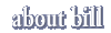 about bill