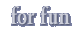 for fun