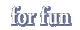 for fun